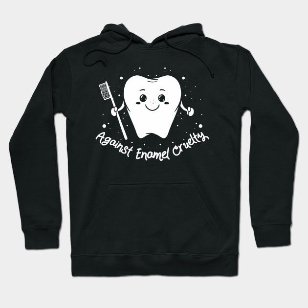 Against enamel cruelty - Funny Dentistry gift for dentists Hoodie by Shirtbubble